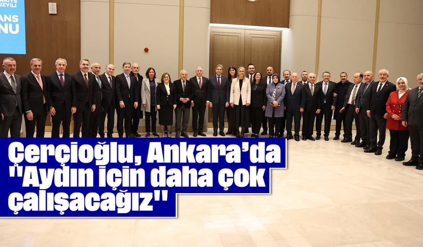 Çerçioğlu, Ankara’da: "Aydın için daha çok çalışacağız"