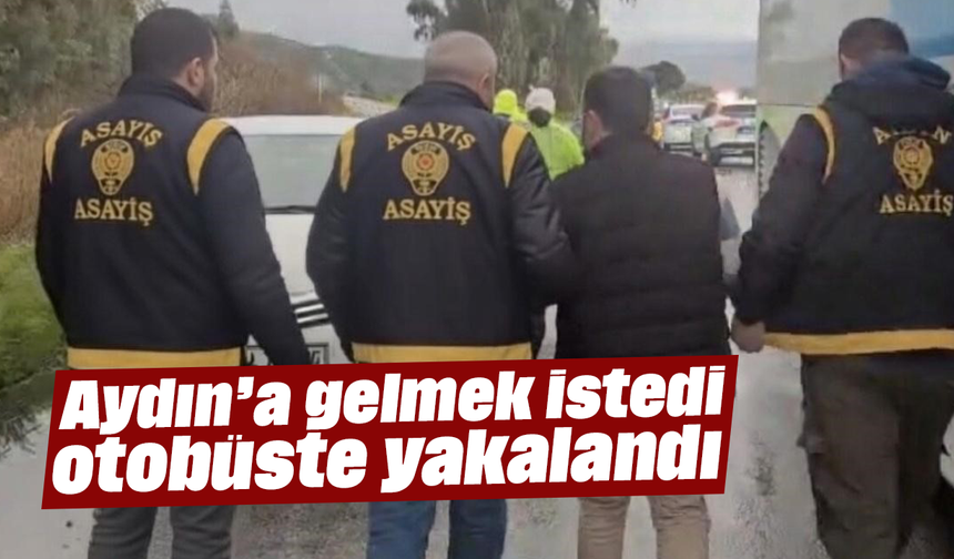 Aydın’a gelmek istedi otobüste yakalandı