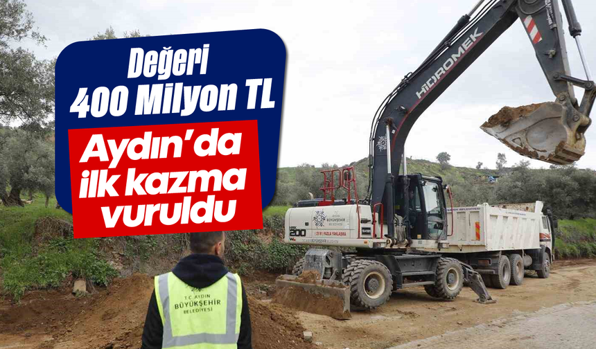Değeri: 400 Milyon TL, Aydın'da ilk kazma vuruldu