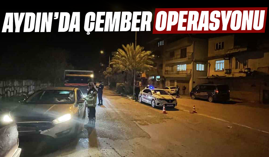 Aydın’da Çember operasyonu