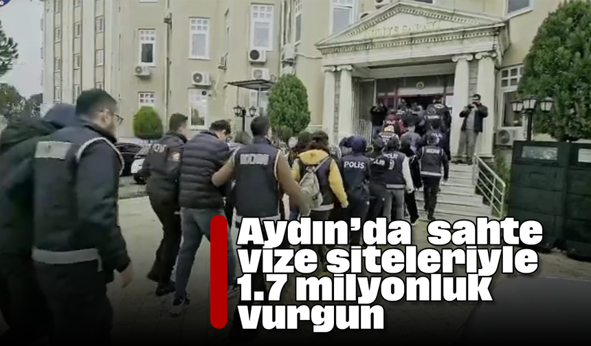 Aydın’da sahte vize siteleriyle 1.7 milyonluk vurgun