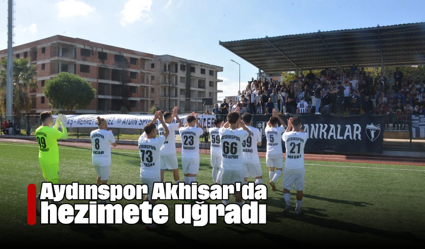 Aydınspor, Akhisar'da hezimete uğradı