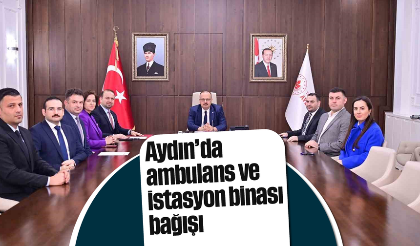 Aydın’da ambulans ve istasyon binası bağışı