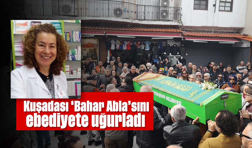 Kuşadası 'Bahar Abla'sını ebediyete uğurladı