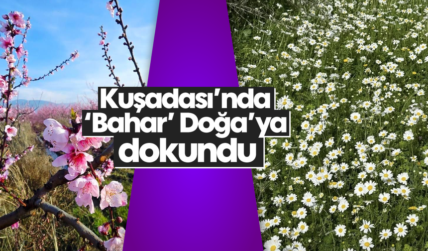 Kuşadası’nda 'Bahar' Doğa'ya dokundu