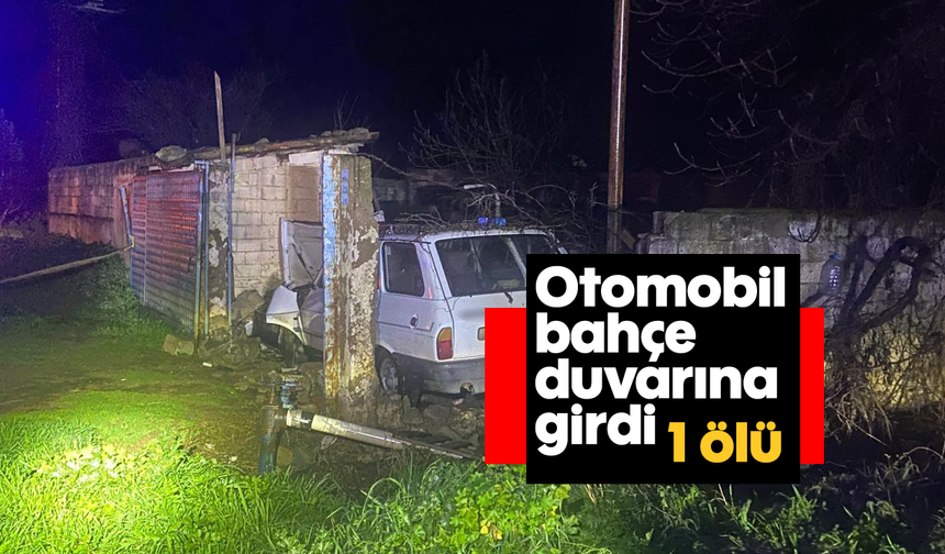 Otomobil bahçe duvarına girdi; 1 ölü