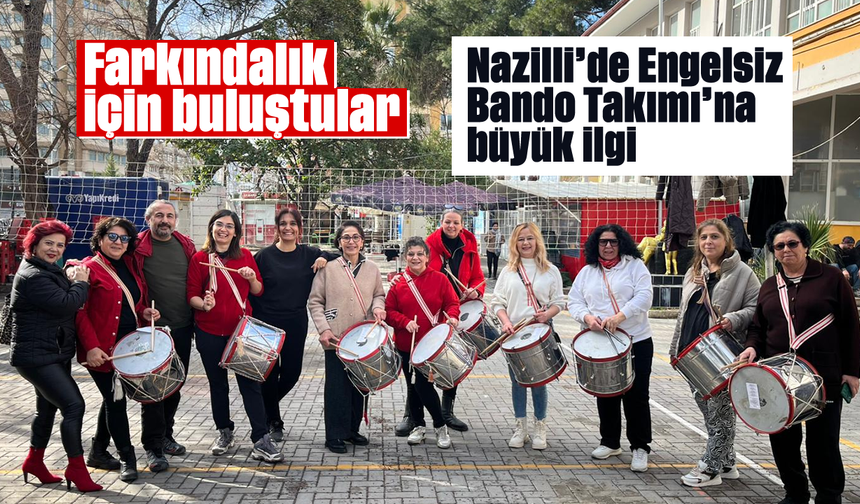 Farkındalık için buluştular: Nazilli’de Engelsiz Bando Takımı’na büyük ilgi