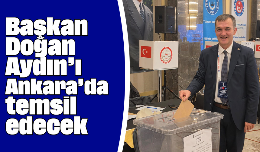 Başkan Doğan, Aydın’ı Ankara’da temsil edecek