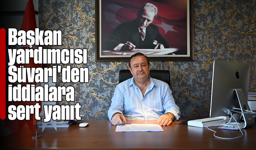 Başkan yardımcısı Süvari'den iddialara sert yanıt