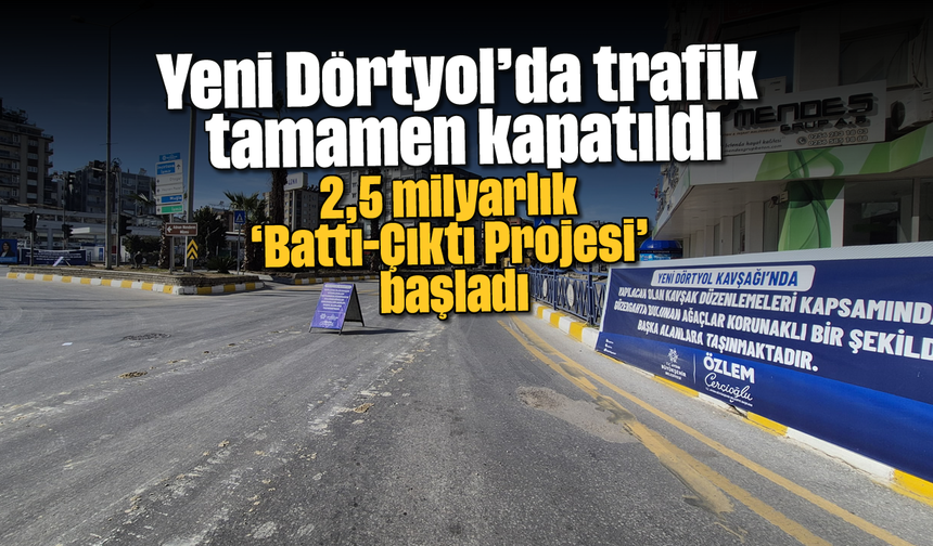 Yeni Dörtyol’da trafik tamamen kapatıldı