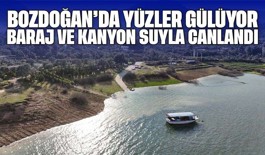 Bozdoğan’da yüzler gülüyor: Baraj ve kanyon suyla canlandı