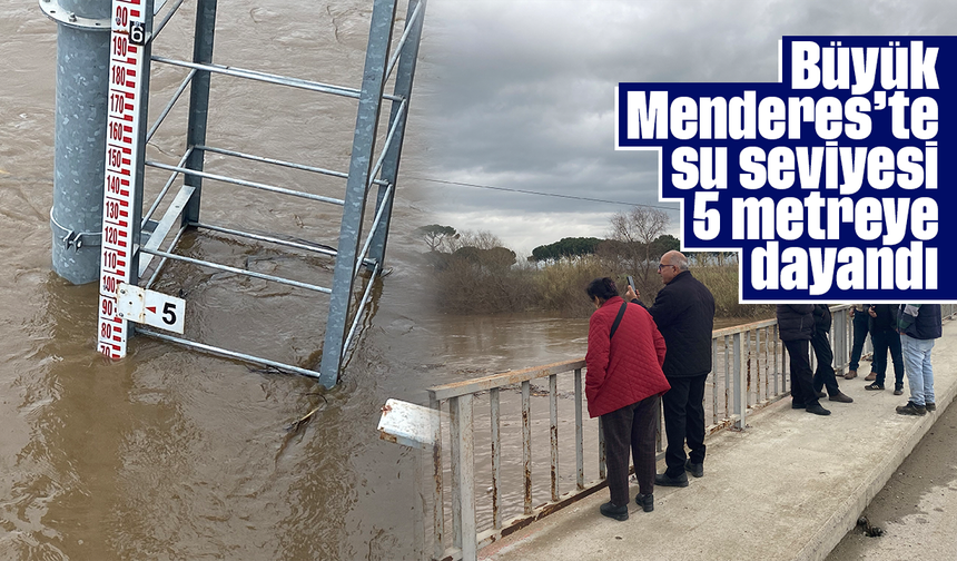 Büyük Menderes’te su seviyesi 5 metreye dayandı