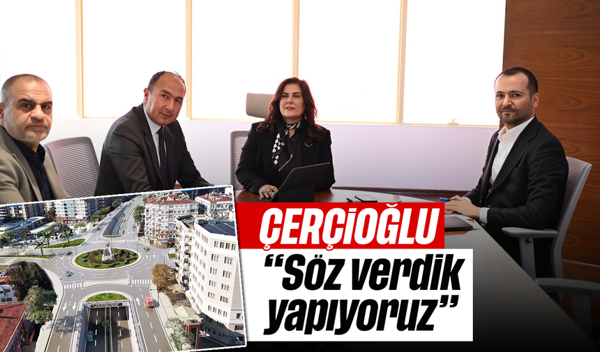 Çerçioğlu, “Söz verdik, yapıyoruz”