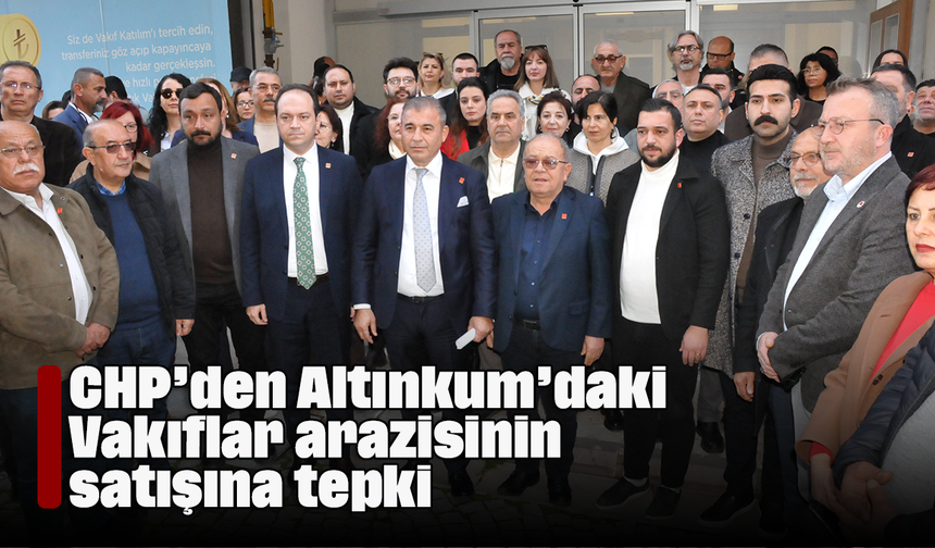 CHP’den Altınkum’daki Vakıflar arazisinin satışına tepki