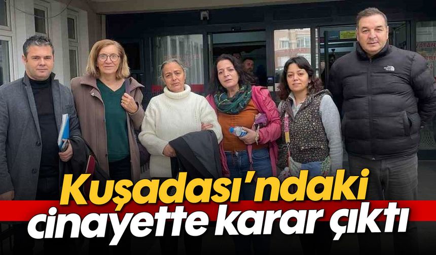 Kuşadası'ndaki cinayette karar çıktı