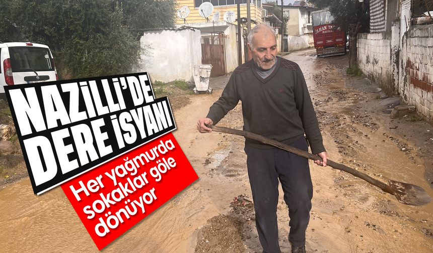 Nazilli’de dere isyanı: Her yağmurda sokaklar göle dönüyor
