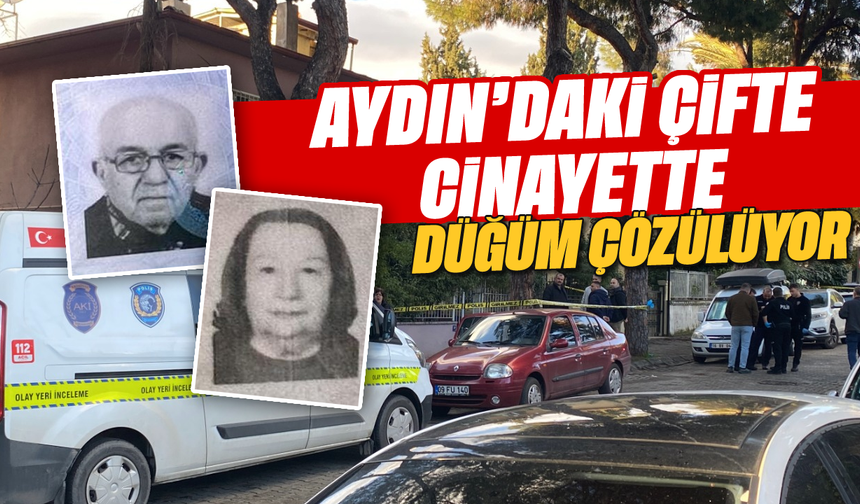 Aydın’daki çifte cinayette düğüm çözülüyor