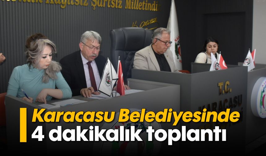 Karacasu Belediyesinde 4 dakikalık toplantı