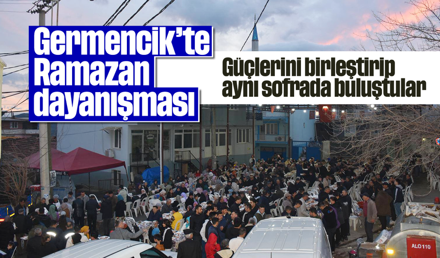 Germencik’te Ramazan dayanışması: Güçlerini birleştirip, aynı sofrada buluştular