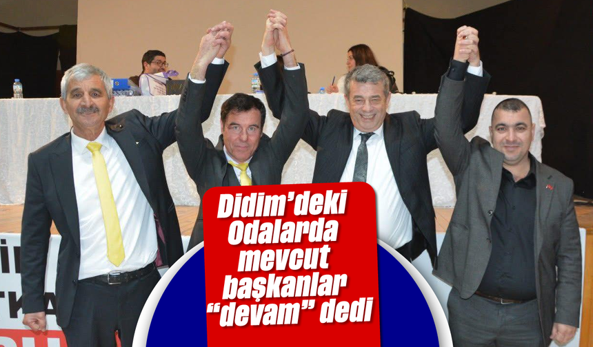 Didim’deki Odalarda mevcut başkanlar "devam" dedi