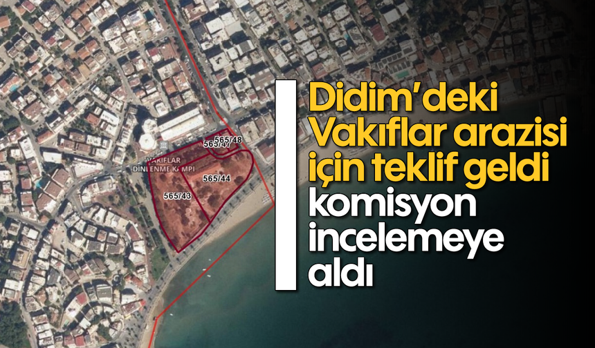 Didim’deki Vakıflar arazisi için teklif geldi; komisyon incelemeye aldı