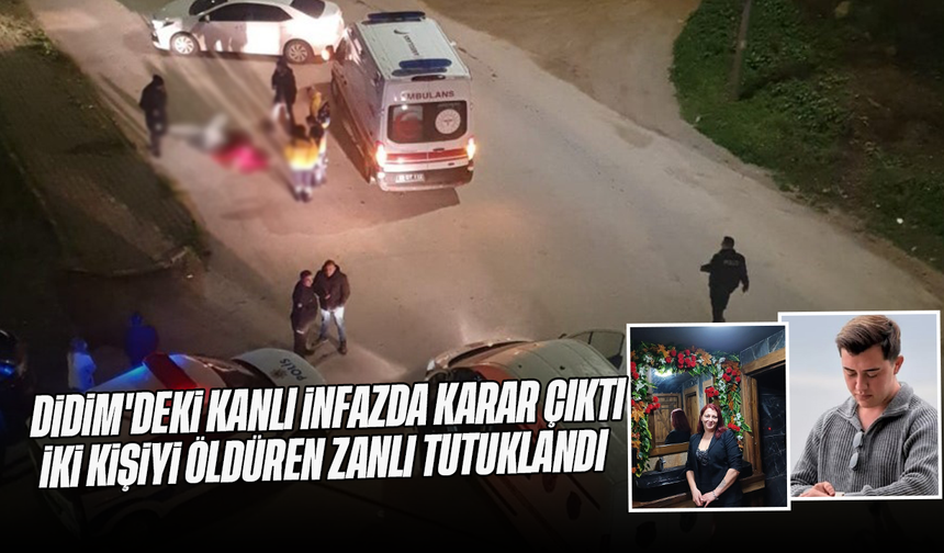 Didim'deki kanlı infazda karar çıktı; İki kişiyi öldüren zanlı tutuklandı