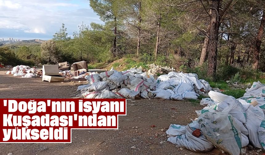 'Doğa'nın isyanı Kuşadası'ndan yükseldi