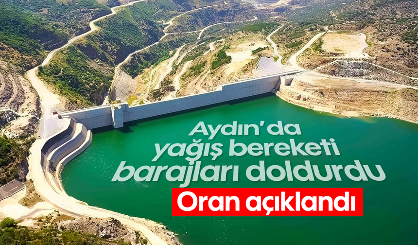 Aydın’da yağış bereketi barajları doldurdu