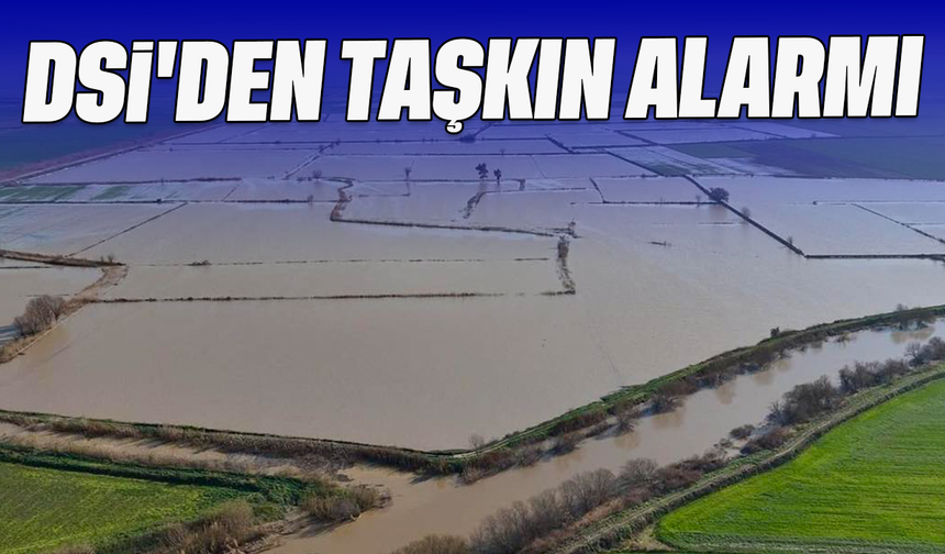 DSİ'den taşkın alarmı