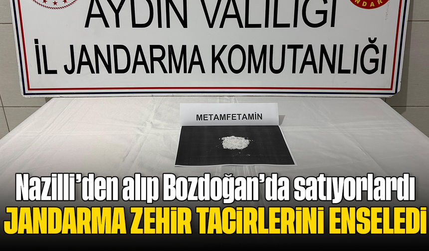 Nazilli’den alıp Bozdoğan’da satıyorlardı: Jandarma zehir tacirlerini enseledi