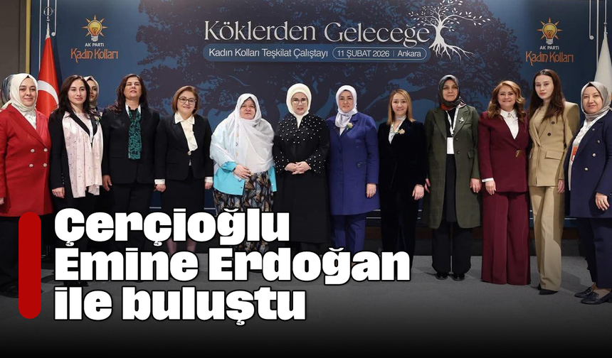 Çerçioğlu, Emine Erdoğan ile buluştu