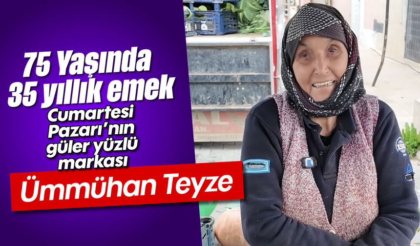 75 Yaşında 35 yıllık emek: Cumartesi Pazarı’nın güler yüzlü markası Ümmühan Teyze