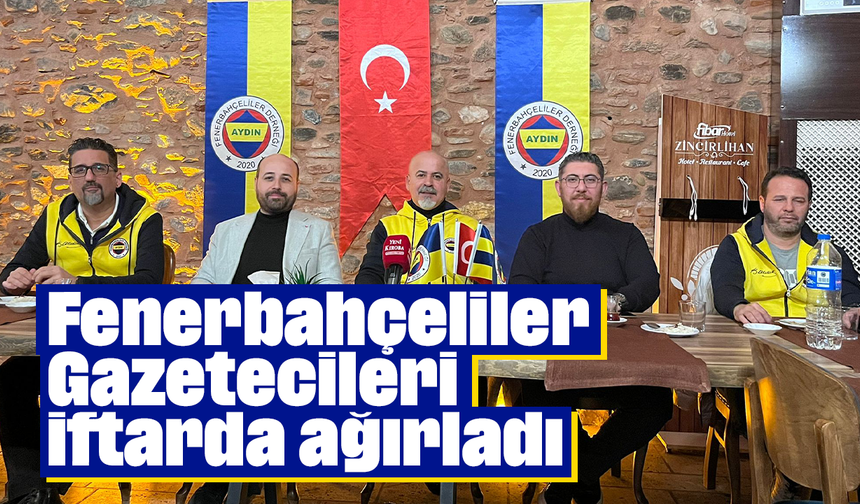 Fenerbahçeliler Gazetecileri iftarda ağırladı