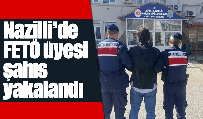 Nazilli'de FETÖ üyesi şahıs yakalandı