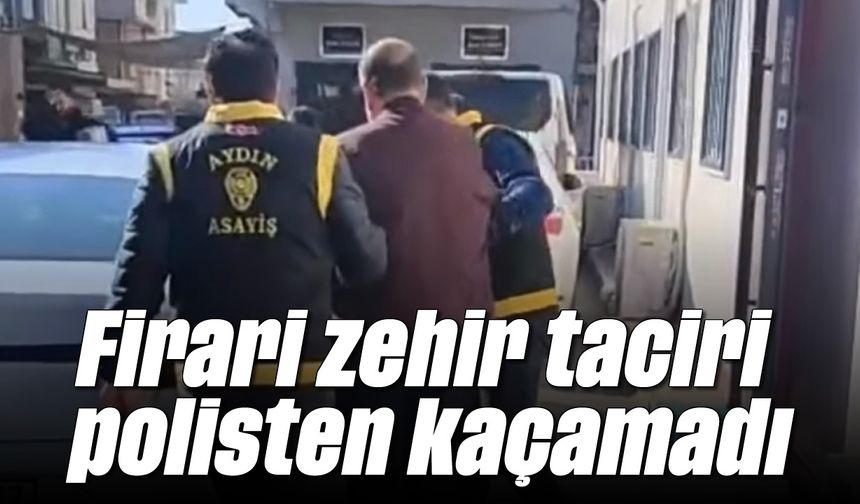Firari zehir taciri polisten kaçamadı