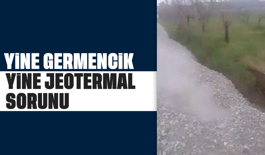 Yine Germencik, yine jeotermal sorun