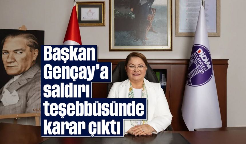Başkan Gençay’a saldırı teşebbüsünde karar çıktı