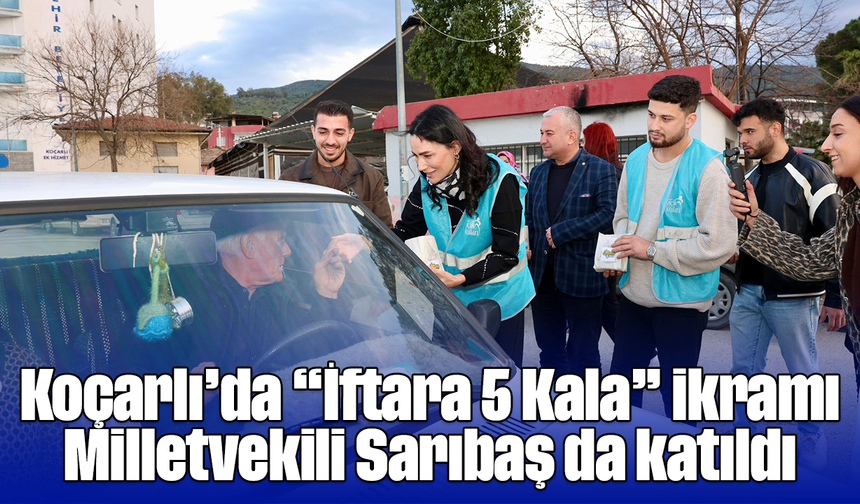 Koçarlı’da “İftara 5 Kala” ikramı: Milletvekili Sarıbaş da katıldı