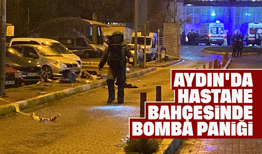 Aydın'da hastane bahçesinde bomba paniği