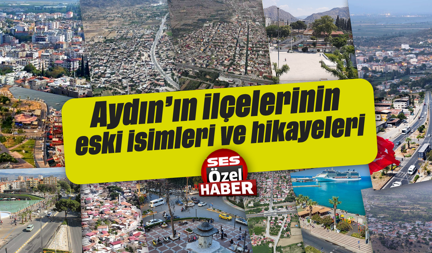 Aydın'ın ilçelerinin eski isimleri ve hikayeleri