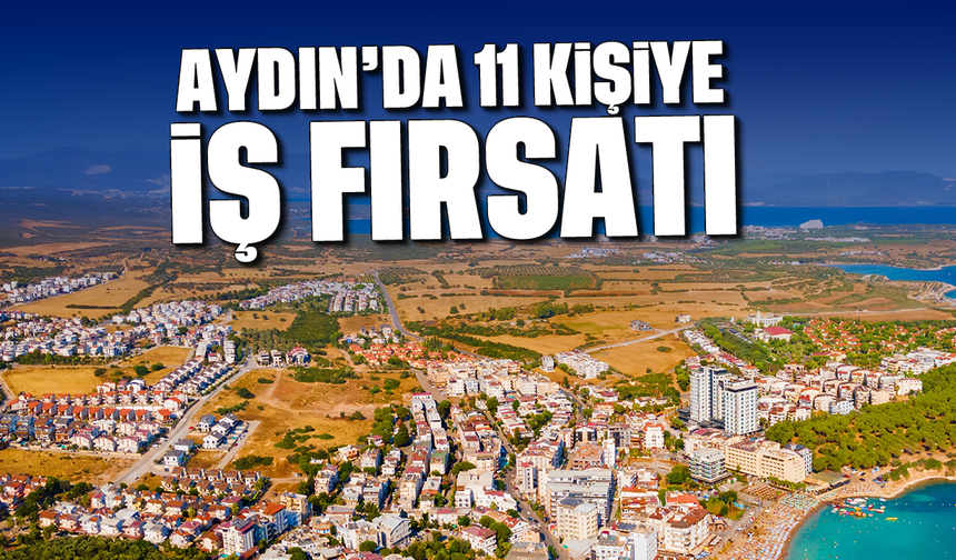 Aydın'da 11 kişiye iş fırsatı