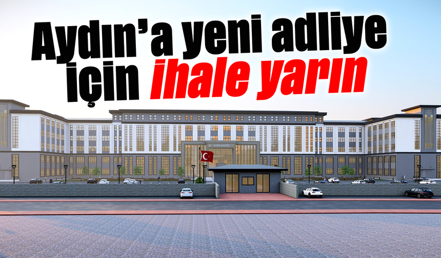 Aydın’a yeni adliye için ihale yarın