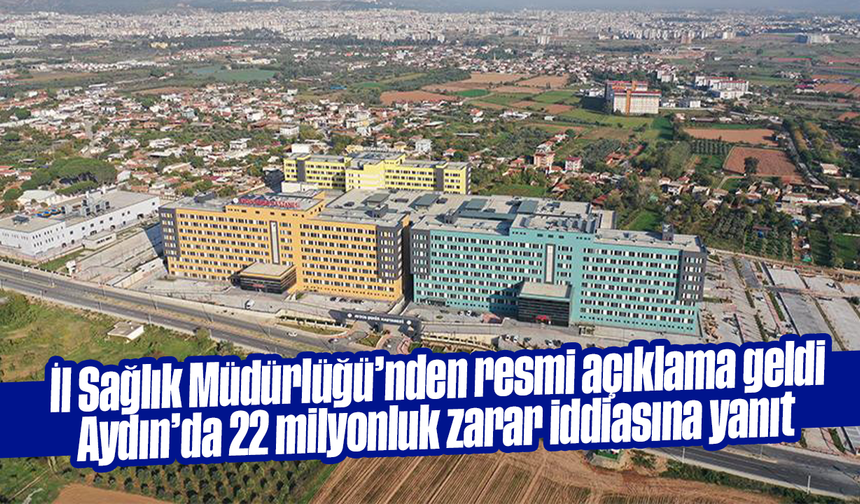 İl Sağlık Müdürlüğü’nden resmi açıklama geldi: Aydın’da 22 milyonluk zarar iddiasına yanıt