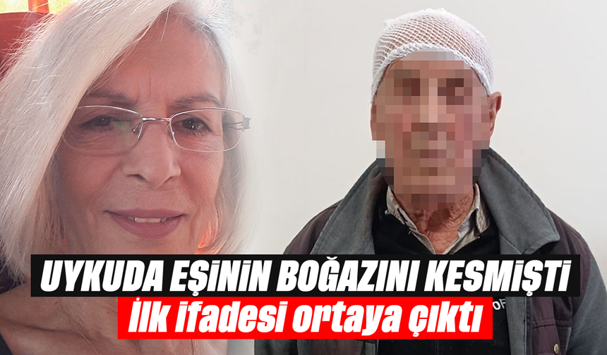 Eşinin uykuda boğazını kesmişti