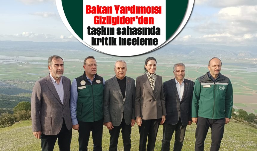 Bakan Yardımcısı Gizligider taşkın sahasında kritik inceleme