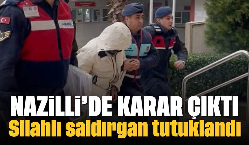 Nazilli'de karar çıktı: Silahlı saldırgan tutuklandı