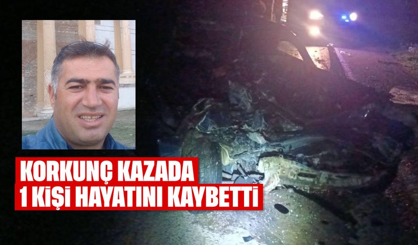 Korkunç kazada 1 kişi hayatını kaybetti