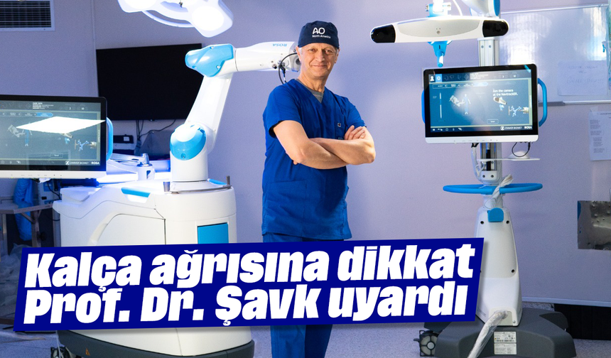 Kalça ağrısına dikkat: Prof. Dr. Şavk uyardı