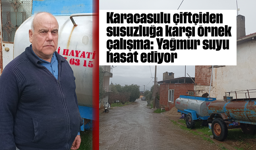 Karacasulu çiftçiden susuzluğa karşı örnek çalışma: Yağmur suyu hasat ediyor