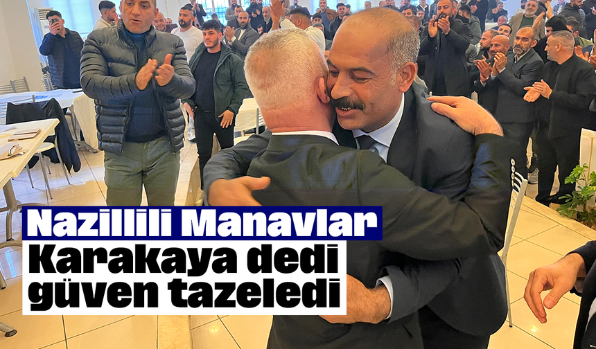 Nazillili Manavlar Karakaya dedi, güven tazeledi